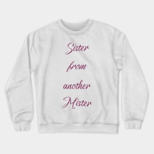 Sister from another Mister Crewneck Sweatshirt